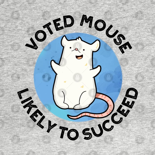 Voted Mouse Likely To Succeed Funny Animal Pun by punnybone